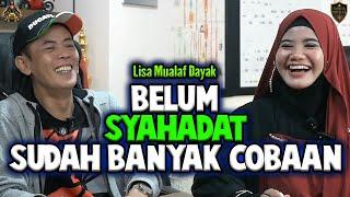 BELUM SYAHADAT SUDAH BANYAK COBAAN - Lisa Mualaf Dayak