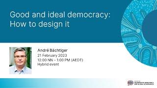 Designing good and ideal democracy, André Bächtiger, 21 February 2023