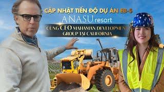 Cập nhật tiến độ dự án EB-5: Anasu Resort cùng CEO Mahaman Development Group tại California