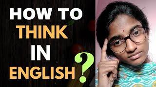 How to start THINKING in English EFFORTLESSLY | Now No More Translating In Your Head |