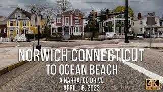 Norwich, Connecticut to Ocean Beach. A Narrated Drive. April 16, 2023.