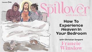 “How To Experience Heaven In Your Bedroom." - with Christian Sexpert Francie Winslow