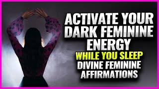 ACTIVATE YOUR DARK FEMININE ENERGY, MAGNETISM & ATTRACTION WHILE YOU SLEEP | Goddess Affirmations