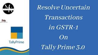 Resolve Uncertain Transactions on GSTR-1 on Tally Prime 3.0, Common Errors on GSTR-1 on Tally Prime