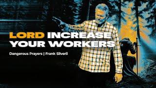 Dangerous Prayers | Lord Increase Your Workers | Pastor Frank Silverii