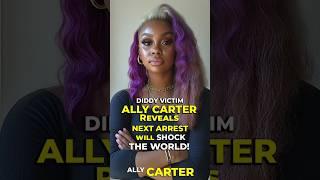 DIDDY VICTIM ALLY CARTER Reveals NEXT ARREST will SHOCK the WORLD! ALLY CARTER