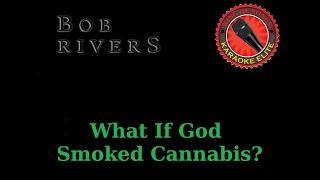 Bob Rivers - What If God Smoked Cannabis? (Karaoke)