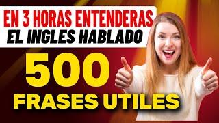 Practica Escuchando el Inglés Hablado en 3 HORAS con 500 FRASES -  Fácil de Aprender