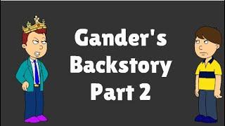 Gander's Backstory (Part 2)