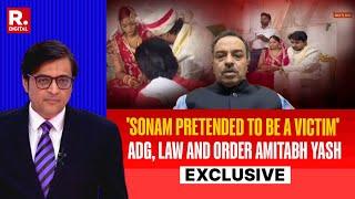 Sonam Wanted To Present Herself As Victim: ADG Law And Order, Uttar Pradesh, Amitabh Yash Exclusive