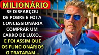 UM MILIONÁRIO SE DISFARÇOU DE POBRE E FOI À CONCESSIONÁRIA COMPRAR UM CARRO DE LUXO, MAS...