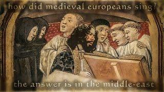 The Medieval European Singing Style and its Correspondence with Middle-Eastern Singing