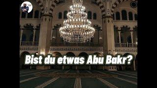 Bist du etwa Abu Bakr...