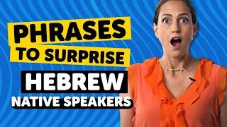 Phrases to Surprise Hebrew Native Speakers