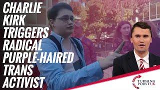 Charlie Kirk Triggers Radical Purple-Haired Trans Activist