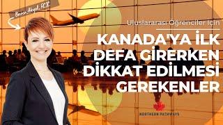 Kanada’ya İlk Defa Girerken Dikkat Etmeniz Gerekenler  ️