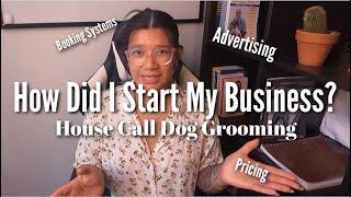 HOW DID I START MY BUSINESS?? | HOUSE CALL DOG GROOMING