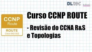 Curso CCNP ROUTE da DlteC - Vídeo aula de Revisão do CCNA R&S e Topologias