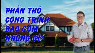 THI CÔNG XÂY DỰNG PHẦN THÔ GỒM NHỮNG GÌ | HỢP ĐỒNG XÂY DỰNG PHẦN THÔ