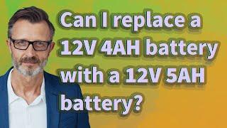 Can I replace a 12V 4Ah battery with a 12V 5Ah battery?