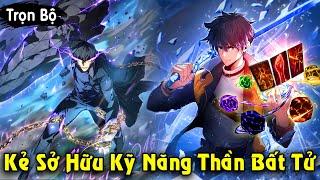 Full Trọn Bộ | Kẻ Sở Hữu Kỹ Năng Thần Bất Tử Trở Thành Anh Hùng Báo Thù | Review Truyện