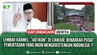 LEMBAH KARMEL, BENARKAH PUSAT PEMURTADAN YANG INGIN MENGKRISTENKAN INDONESIA ? | UAT Dibacain Berita