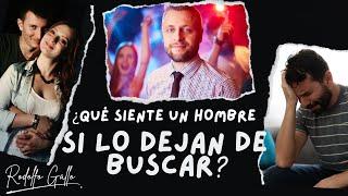 ¿QUÉ SIENTE UN HOMBRE CUANDO UNA MUJER LO DEJA DE BUSCAR?