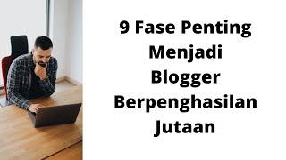 9 Fase Penting Blogging bagi Blogger Hingga Penghasilan Jutaan dalam Sebulan dan Professional