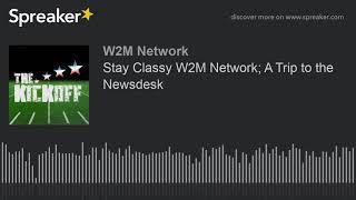 Stay Classy W2M Network; A Trip to the Newsdesk