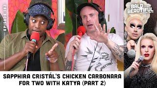 Sapphira Cristál's Chicken Carbonara For Two with Katya (Part 2) | The Bald & the Beautiful Podcast