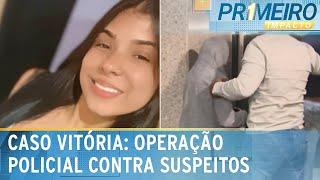 Caso Vitória: Polícia faz operação e novos depoimentos são colhidos | Primeiro Impacto (07/03/25)