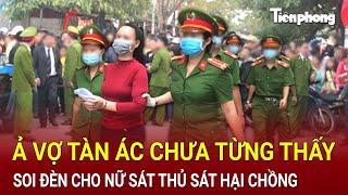 Ả vợ tàn ác chưa từng thấy: Soi đèn cho nữ sát thủ sát hại chồng tàn ác trong đêm tối | Hồ Sơ Vụ Án