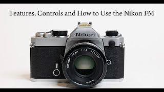 Features, Controls and  How to use the Nikon FM
