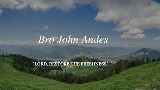 Bro John Andes - "Lord, Restore The Freshness"