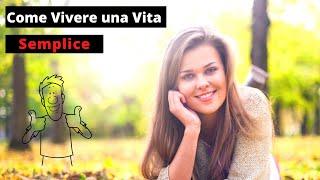 Vivere Una Vita Semplice? Ecco cosa Sapere 