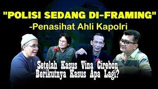 "POLISI SEDANG DI-FRAMING"-Penasihat Ahli Kapolri | Setelah Kasus Vina Berikutnya Kasus Apa Lagi?