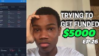 TRYING TO GET FUNDED $5000 - A VERY TERRIBLE WEEK!! (Ep:26)