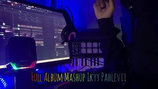 MASHUP SLOW BEAT IKYY PAHLEVII FULL ALBUM