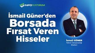 İsmail Güner'den Borsada Fırsat Veren Hisseler "16 Eylül 2024 Tarihli Yayından"