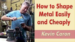 How to Shape Metal Easily and Cheaply - Kevin Caron