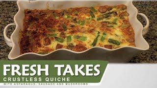 Crustless Quiche with Asparagus, Sausage and Mushrooms: Fresh Takes