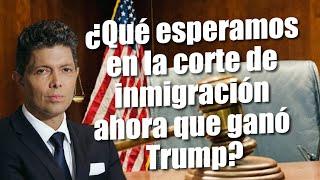 ¿Qué esperamos en la corte de inmigración ahora que ganó Trump?