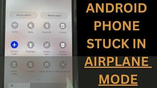 My Android Phone Stuck In Airplane Mode. How Do I Turn It Off?