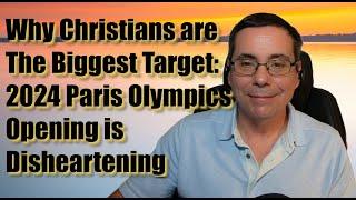 Why Christians are the biggest target? : 2024 Paris Olympics Opening is Disheartening #wordofgod