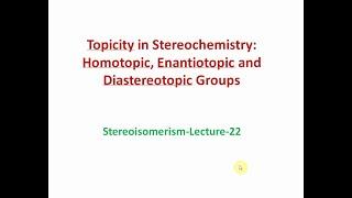 Topicity in Stereochemistry: Homotopic, Enantiotopic and Diastereotopic Groups