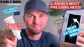 Canon’s Most Pressing Need! NEW 100-500!? | Best External Drive! Last Minute Warning!