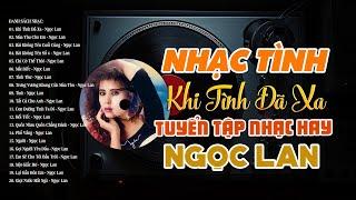 KHÚC NHẠC TÌNH SAY ĐẮM DANH CA NGỌC LAN - LK Khi Tình Đã Xa, Mùa Thu Cho Em, Bài Không Tên Cuối Cùng