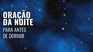 ORAÇÃO DA NOITE PARA ANTES DE DORMIR