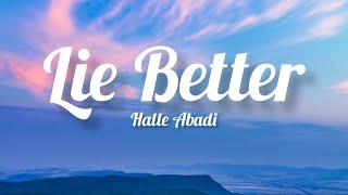 Halle Abadi - Lie Better (Lyrics)