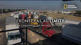 Fronteras al Límite: Una camioneta con muchos escondites